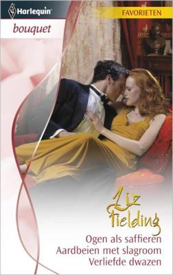 Ogen als saffieren ; Aardbeien met slagroom ; Verliefde dwazen - Liz Fielding - eBook (9789461702166) Ogen als saffieren ; Aardbeien met slagroom ; Verliefde dwazen - Liz Fielding - eBook (9789461702166)