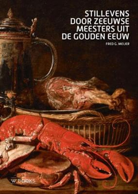 Stillevens door Zeeuwse meesters uit de Gouden Eeuw (Paperback)