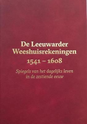 De Leeuwarder Weeshuisrekeningen 1541 - 1608 (Hardback)