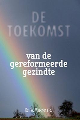 Toekomst van de gereformeerde gezindte - W. Visscher - ebook