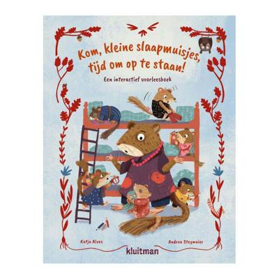 Uitgeverij Kluitman Kom, kleine slaapmuisjes, tijd om op te staan! Uitgeverij Kluitman Kom, kleine slaapmuisjes, tijd om op te staan!