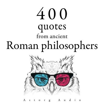 400 Quotations from Ancient Roman Philosophers 400 Quotations from Ancient Roman Philosophers