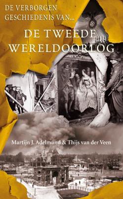 De verborgen geschiedenis van de Tweede Wereldoorlog - Martijn J. Adelmund, Thijs van der Veen - ebook