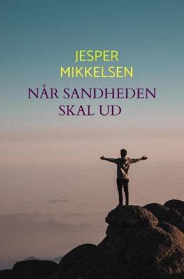 NÅr Sandheden skal ud - Jesper Mikkelsen - ebook