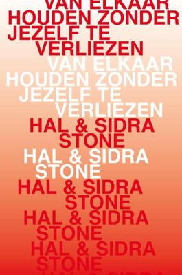 Van elkaar houden zonder jezelf te verliezen - Hal Stone, Sidra Stone - ebook