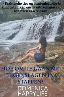 Hoe om te gaan met tegenslagen in 9 stappen?! - Domenica - Happylife - - ebook
