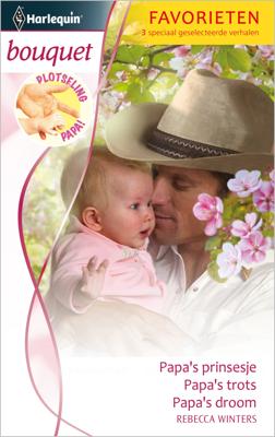 Papa' s prinsesje ; Papa' s trots ; Papa' s droom - Rebecca Winters - ebook