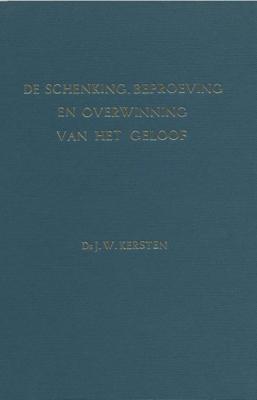 De schenking, beproeving en overwinning van het geloof - J.W. Kersten - ebook