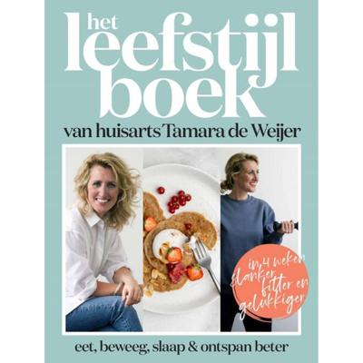 Het leefstijlboek van huisarts Tamara de Weijer Het leefstijlboek van huisarts Tamara de Weijer