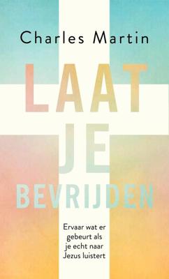 Laat je bevrijden - Charles Martin - ebook