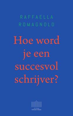 Hoe word je een succesvol schrijver? - Raffaella Romagnolo - ebook