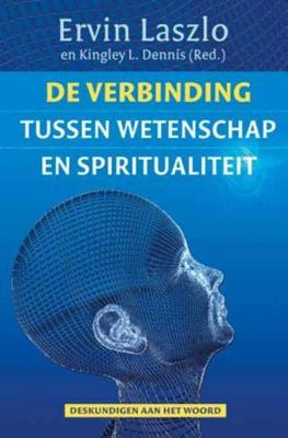 De verbinding tussen wetenschap en spiritualiteit - Ervin Laszlo, Kingley L. Dennis - eBook (9789020208542)