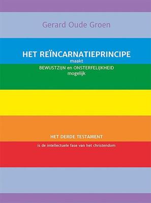 Het reïncarnatieprincipe maakt bewustzijn en onsterfelijkheid mogelijk - Gerard Oude Groen - ebook