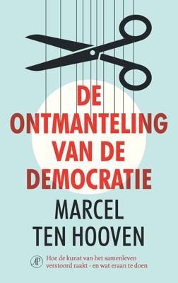 De ontmanteling van de democratie - Marcel ten Hooven - ebook