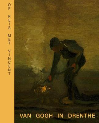 Op reis met Vincent - Van Gogh in Drenthe (Hardback) Op reis met Vincent - Van Gogh in Drenthe (Hardback)