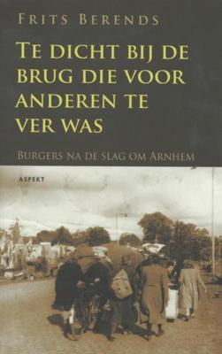 Te dicht bij de brug die anderen te ver was - Frits Berends - ebook
