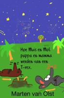 Hoe Muis en Mol pappa en mamma werden van een T-rex - Marten Van Olst - ebook - thumbnail