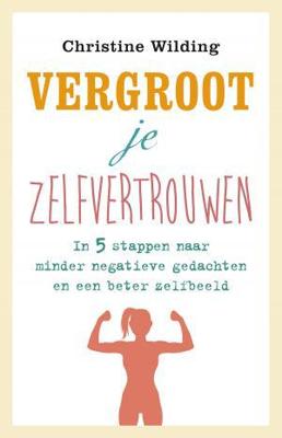 Vergroot je zelfvertrouwen - Christine Wilding - ebook Vergroot je zelfvertrouwen - Christine Wilding - ebook