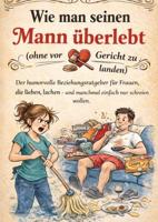 Wie man seinen Mann überlebt (ohne vor Gericht zu landen) - Marina Felsner - ebook - thumbnail