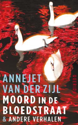 Annejet van der Zijl Moord in de Bloedstraat & andere verhalen