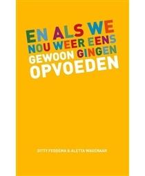 En als we nou gewoon eens gingen opvoeden - Aletta Wagenaar, Gitty Feddema - eBook (9789000318872)
