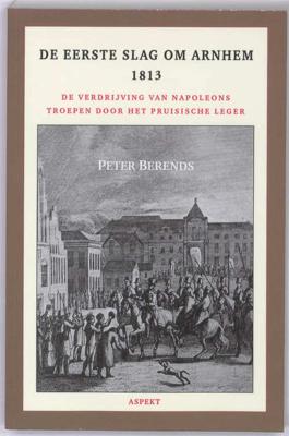 De Eerste Slag om Arnhem 1813 (Paperback)