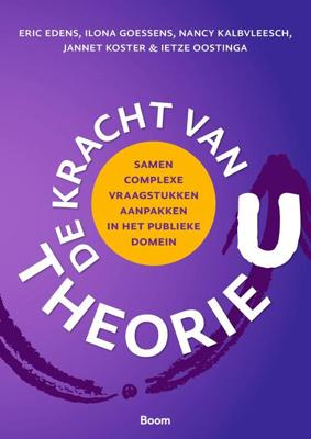 De kracht van theorie U - Eric Edens, Ilona Goessens, Nancy Kalbvleesch, Jannet Koster, Ietze Oostinga - ebook