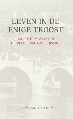 Leven in de enige troost - W. van Vlastuin - ebook