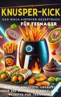 KNUSPER-KICK: Das Ninja Airfryer-Rezeptbuch – Einfach, knusprig, lecker![FARBAUSGABE]: Über 200 schnelle & köstliche Rezepte für Teenager (German Edition) - thumbnail