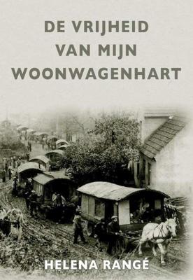 De vrijheid van mijn woonwagenhart - Helena Rangé - Paperback (9789082727104) De vrijheid van mijn woonwagenhart - Helena Rangé - Paperback (9789082727104)