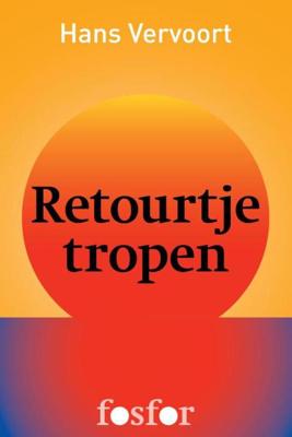Retourtje tropen - Hans Vervoort - ebook Retourtje tropen - Hans Vervoort - ebook