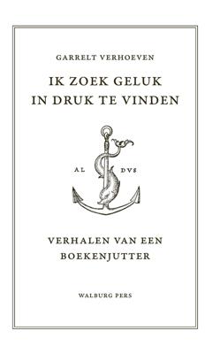 Ik zoek geluk in druk te vinden - Garrelt Verhoeven - ebook