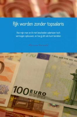 Rijk worden zonder topsalaris - Marianne Siereveld - ebook