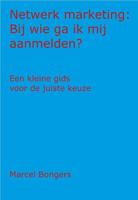 Netwerk Marketing: Bij wie ga ik mij aanmelden? - Marcel Bongers - ebook - thumbnail