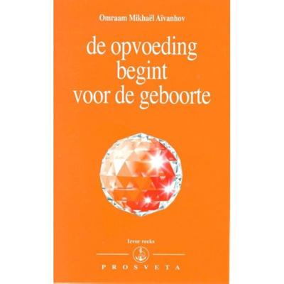 De opvoeding begint voor de geboorte - Omraam Mikhaël Aïvanhov - Paperback (9789076916224) De opvoeding begint voor de geboorte - Omraam Mikhaël Aïvanhov - Paperback (9789076916224)