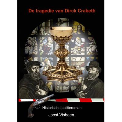 De tragedie van Dirck Crabeth De tragedie van Dirck Crabeth