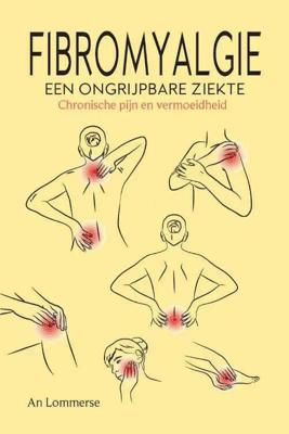 Fibromyalgie, een ongrijpbare ziekte (Paperback) Fibromyalgie, een ongrijpbare ziekte (Paperback)