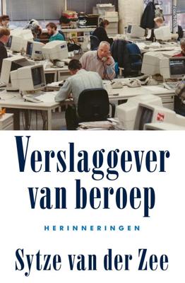 Verslaggever van beroep - Sytze van der Zee - ebook Verslaggever van beroep - Sytze van der Zee - ebook