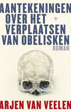 Aantekeningen over het verplaatsen van obelisken - Arjen Van Veelen - ebook
