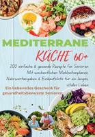 MEDITERRANE KÜCHE 60+ 200 einfache & gesunde Rezepte für Senioren(Das ideale Geschenk für gesundheitsbewusste Senioren): Mit wöchentlichen Mahlzeitenplänen, ... ein langes, vitales Leben (German Edition) - thumbnail