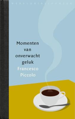 Momenten van onverwacht geluk - Francesco Piccolo - ebook