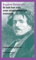 Ik heb het niet over middelmatige mensen - Eugène Delacroix - ebook - thumbnail