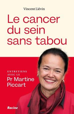 Le cancer du sein sans tabou : Entretiens avec le Pr Martine Piccart - Martine Piccart, Vincent Liévin - ebook