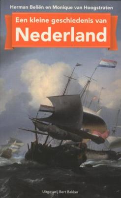 Een kleine geschiedenis van Nederland - Herman Beliën, Monique van Hoogstraten - ebook