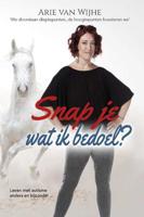 Snap je wat ik bedoel? - Arie van Wijhe - Paperback (9789492261205) - thumbnail