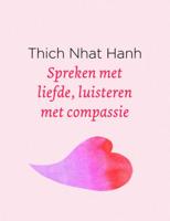 Spreken met liefde, luisteren met compassie - Thich Nhat Hanh - Hardcover (9789025905712) - thumbnail