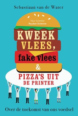 Kweekvlees, fake vlees & pizza's uit de printer - Sebastiaan van de Water - eBook (9789085716808)