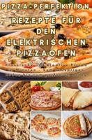Pizza-Perfektion: Rezepte für den Elektrischen Pizzaofen - Frida Kochlust - ebook - thumbnail