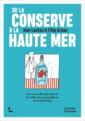 De la conserve à la haute mer ; Une nouvelle qui aborde les dilemmes quotidiens du Leadership - Han Looten - ebook