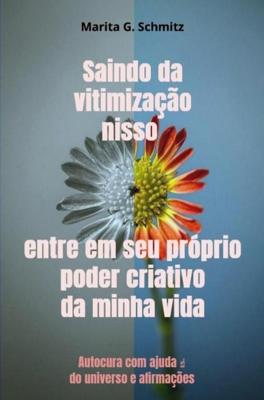 Saindo da vitimização nisso entre em seu próprio poder criativo da minha vida - Marita G. Schmitz - ebook